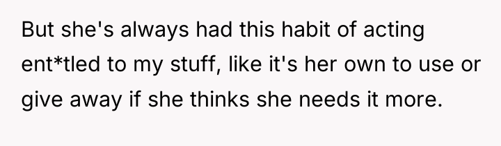 But she's always had this habit of acting ent*tled to...
