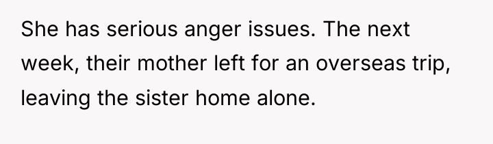 She has serious anger issues. The next week, their mother...