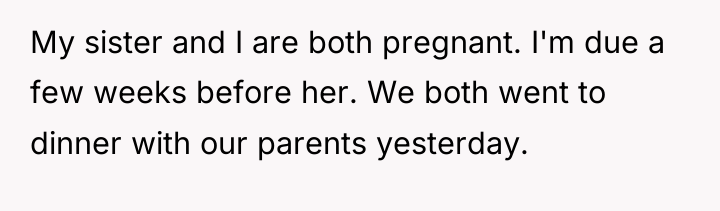 My sister and I are both pregnant. I'm due a...