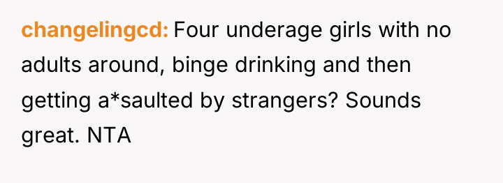 changelingcd Four underage girls with no adults around, binge drinking...