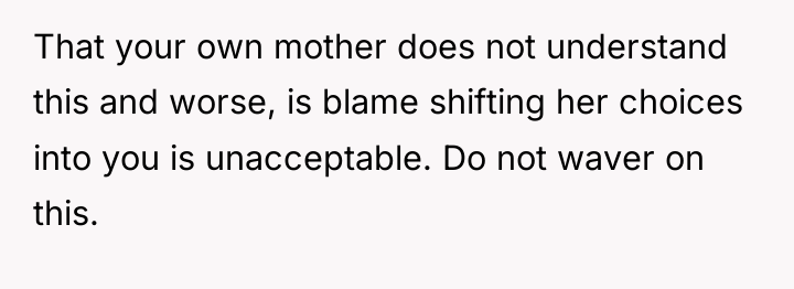 That your own mother does not understand this and worse,...