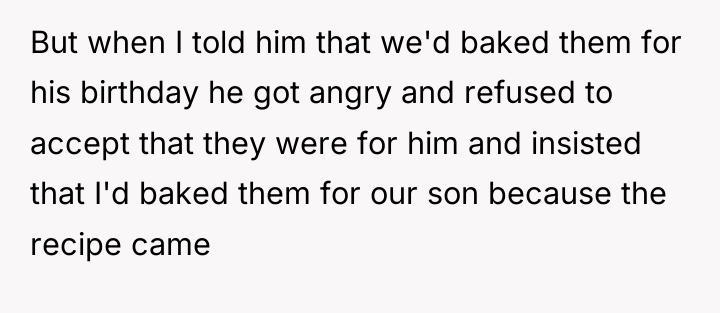 But when I told him that we'd baked them for...