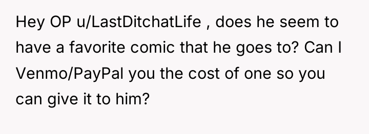 Hey OP u/LastDitchatLife , does he seem to have a...