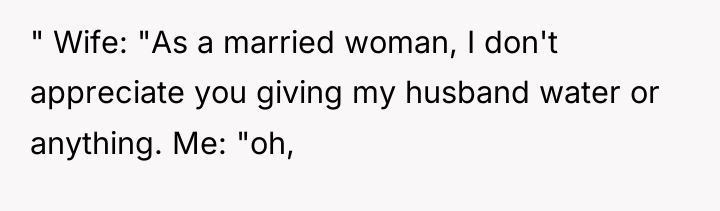 " Wife: "As a married woman, I don't appreciate you...