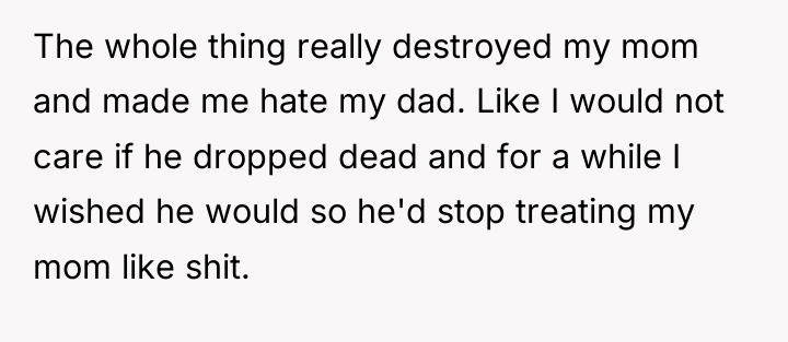 The whole thing really destroyed my mom and made me...