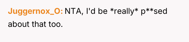 Juggernox_O NTA, I'd be *really* p**sed about that too.
