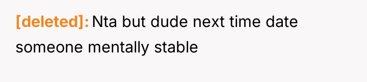 [deleted] Nta but dude next time date someone mentally stable
