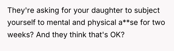 They're asking for your daughter to subject yourself to mental...