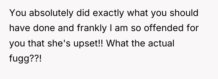 You absolutely did exactly what you should have done and...