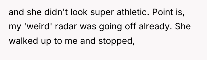 and she didn't look super athletic. Point is, my 'weird'...