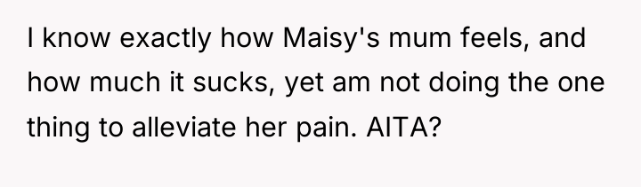 I know exactly how Maisy's mum feels, and how much...