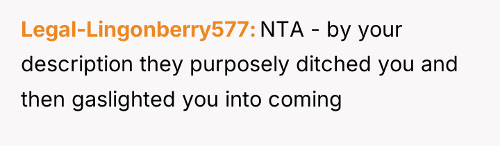 Legal-Lingonberry577 NTA - by your description they purposely ditched you...