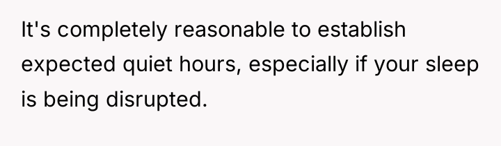 It's completely reasonable to establish expected quiet hours, especially if...
