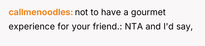 callmenoodles not to have a gourmet experience for your friend.:...