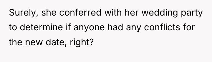 Surely, she conferred with her wedding party to determine if...