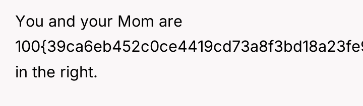 You and your Mom are 100{39ca6eb452c0ce4419cd73a8f3bd18a23fe95ab4febb092bc2ab1b542eeea82f} in the right.