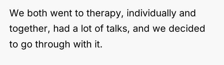 We both went to therapy, individually and together, had a...