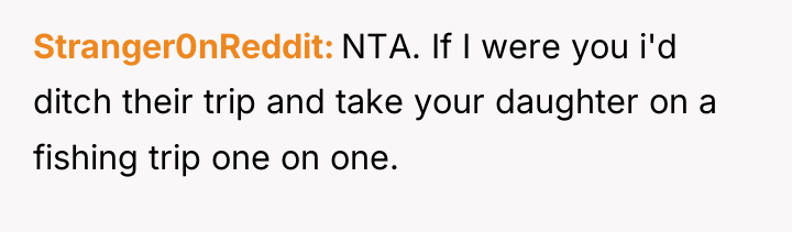 Stranger0nReddit NTA. If I were you i'd ditch their trip...