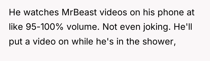 He watches MrBeast videos on his phone at like 95-100%...
