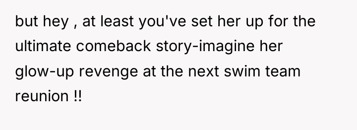 but hey , at least you've set her up for...
