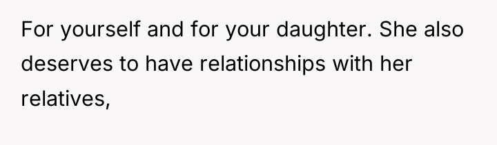 For yourself and for your daughter. She also deserves to...