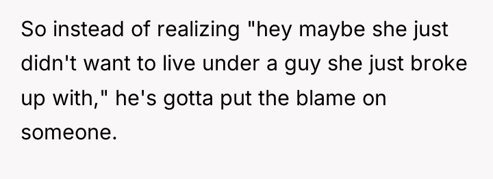 So instead of realizing "hey maybe she just didn't want...