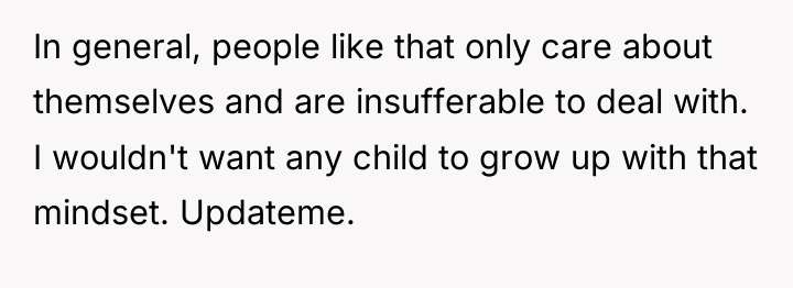 In general, people like that only care about themselves and...