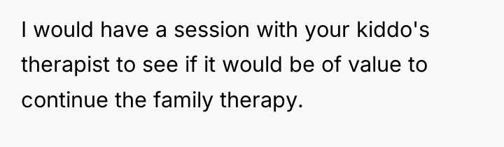 I would have a session with your kiddo's therapist to...