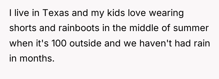 I live in Texas and my kids love wearing shorts...