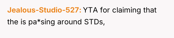 Jealous-Studio-527 YTA for claiming that the is pa*sing around STDs,