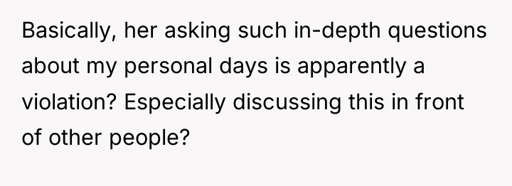 Basically, her asking such in-depth questions about my personal days...