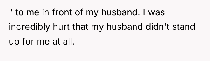 " to me in front of my husband. I was...