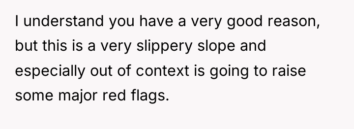 I understand you have a very good reason, but this...