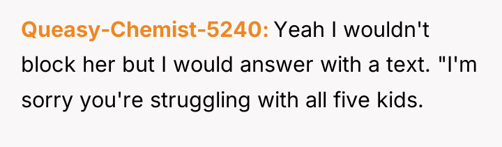 Queasy-Chemist-5240 Yeah I wouldn't block her but I would answer...