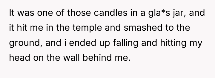 It was one of those candles in a gla*s jar,...
