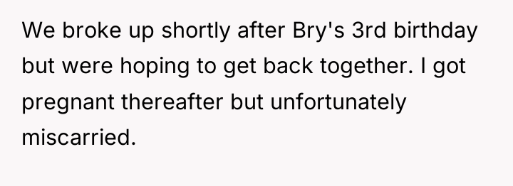We broke up shortly after Bry's 3rd birthday but were...