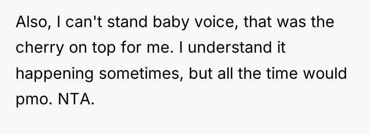 Also, I can't stand baby voice, that was the cherry...