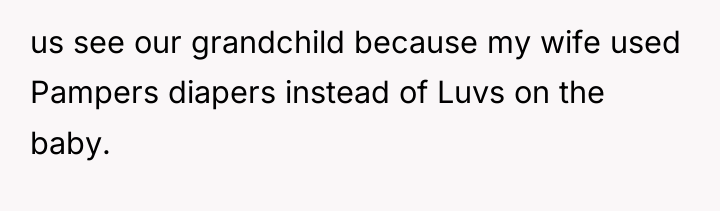 us see our grandchild because my wife used Pampers diapers...