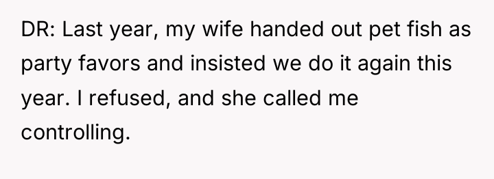 DR: Last year, my wife handed out pet fish as...