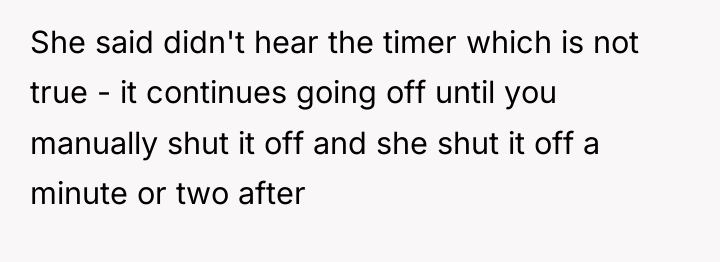 She said didn't hear the timer which is not true...