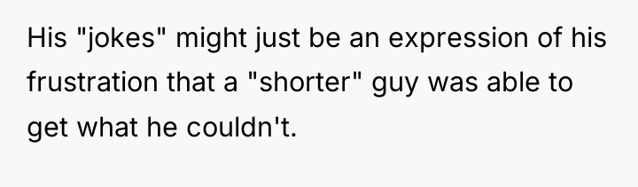 His "jokes" might just be an expression of his frustration...
