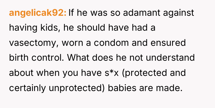 angelicak92 If he was so adamant against having kids, he...