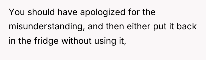 You should have apologized for the misunderstanding, and then either...