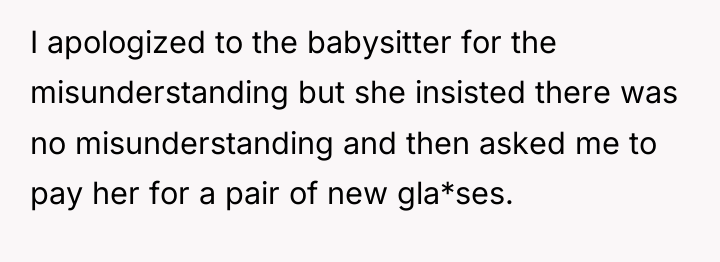 I apologized to the babysitter for the misunderstanding but she...