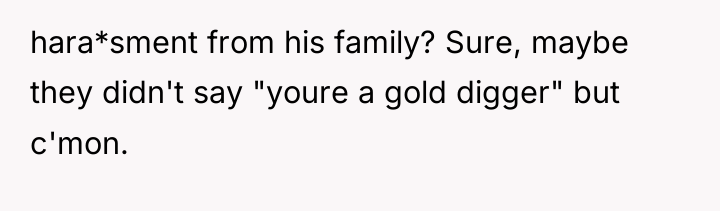 hara*sment from his family? Sure, maybe they didn't say "youre...
