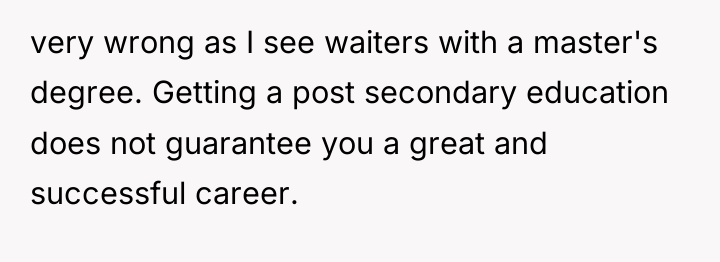 very wrong as I see waiters with a master's degree....