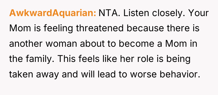 AwkwardAquarian NTA. Listen closely. Your Mom is feeling threatened because...