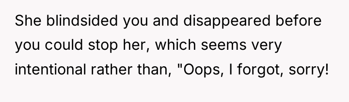 She blindsided you and disappeared before you could stop her,...