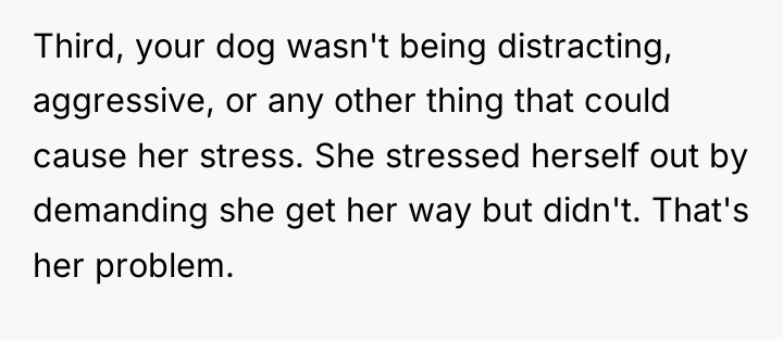 Third, your dog wasn't being distracting, aggressive, or any other...