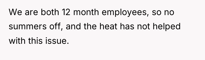 We are both 12 month employees, so no summers off,...